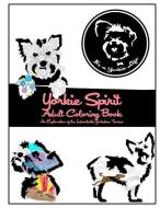 Yorkie Spirit Adult Coloring Book: An Exploration of the Indomitable Yorkshire Terrier di It's a. Yorkie Life edito da Paradux Media Group