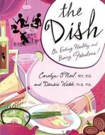 The Dish di Carolyn O'Neil, Densie Webb edito da Atria Books