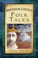 Wrexham County Folk Tales di Fiona Collins edito da The History Press Ltd