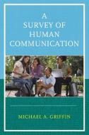 Survey of Human Communication di Michael A Griffin edito da University Press of America