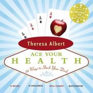 Ace Your Health: 52 Ways to Stack Your Deck di Theresa Albert edito da McClelland & Stewart