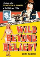 Wild Beyond Belief! di Brian Albright edito da McFarland
