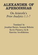 On Aristotle's "Prior Analytics 1.1-7" di of Aphrodisias Alexander edito da Cornell University Press