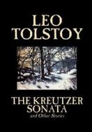 The Kreutzer Sonata and Other Stories by Leo Tolstoy, Fiction, Short Stories di Leo Tolstoy edito da Wildside Press