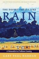 The Desert Smells Like Rain: A Naturalist in O'Odham Country di Gary Paul Nabhan edito da UNIV OF ARIZONA PR