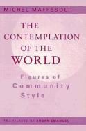 Contemplation Of The World di Michel Maffesoli edito da University of Minnesota Press