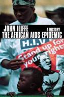 The African AIDS Epidemic: A History di John Iliffe edito da OHIO UNIV PR