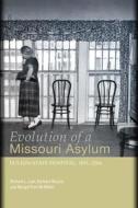 Evolution of a Missouri Asylum di Richard L. Lael edito da University of Missouri Press