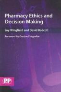 Pharmacy Ethics And Decision Making di Joy Wingfield, David Badcott edito da Pharmaceutical Press