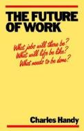 The Future of Work di Charles Handy edito da Wiley-Blackwell