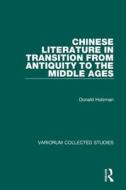 Chinese Literature in Transition from Antiquity to the Middle Ages di Donald Holzman edito da Routledge