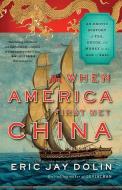 When America First Met China di Eric Jay Dolin edito da W W Norton & Co Ltd
