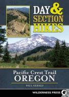 Day and Section Hikes Pacific Crest Trail: Oregon di Paul Gerald edito da WILDERNESS PR