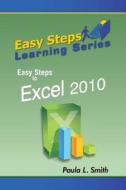 Easy Steps Learning Series: Easy Steps to Excel 2010 di Paula L. Smith edito da MINDSTIR MEDIA