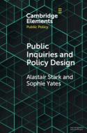 Public Inquiries And Policy Design di Alastair Stark, Sophie Yates edito da Cambridge University Press
