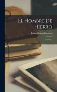 El Hombre De Hierro: (novelín)... di Rufino Blanco-Fombona edito da LEGARE STREET PR