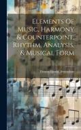 Elements Of Music, Harmony & Counterpoint, Rhythm, Analysis, & Musical Form di Thomas Handel Bertenshaw edito da LEGARE STREET PR