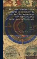 Histoire comparée des systèmes de philosophie considérés relativement aux principes des connaissances humaines; Volume 03 edito da LEGARE STREET PR
