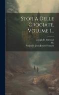 Storia Delle Crociate, Volume 1... di Joseph Michaud, Poujoulat (jean-Joseph-François, M. ). edito da LEGARE STREET PR
