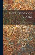 The History of Arabia di Andrew Crichton edito da LEGARE STREET PR