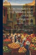 A Dictionary of the Spanish and English Languages: Wherein the Words Are Correctly Explained According to Their Differnet Meanings di Giuseppe Marco Antonio Baretti, Henry Neuman edito da LEGARE STREET PR