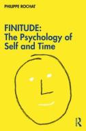 FINITUDE: The Psychology Of Self And Time di Philippe Rochat edito da Taylor & Francis Ltd