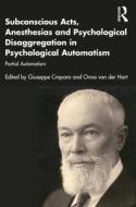 Subconscious Acts, Anesthesias And Psychological Disaggregation In Psychological Automatism di Pierre Janet edito da Taylor & Francis Ltd