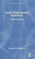 Global Environmental Institutions di Elizabeth R. DeSombre edito da Taylor & Francis Ltd
