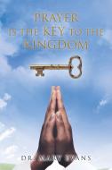 Prayer Is the Key to the Kingdom di Mary Evans edito da Christian Faith Publishing, Inc