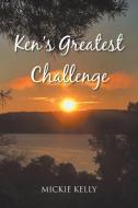 Ken's Greatest Challenge di Mickie Kelly edito da Christian Faith Publishing, Inc