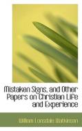 Mistaken Signs, And Other Papers On Christian Life And Experience di William Lonsdale Watkinson edito da Bibliolife