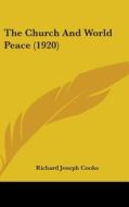 The Church and World Peace (1920) di Richard Joseph Cooke edito da Kessinger Publishing