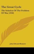 The Great Cycle: The Solution of the Problem of War (1918) di John Edward Bennett edito da Kessinger Publishing