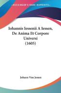 Iohannis Iessenii a Iessen, de Anima Et Corpore Universi (1605) di Johann Von Jessen edito da Kessinger Publishing