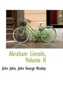 Abraham Lincoln, Volume Ii di J a John John, John George Nicolay edito da Bibliolife