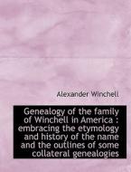 Genealogy of the family of Winchell in America di Alexander Winchell edito da BiblioLife