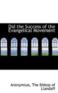 Did The Success Of The Evangelical Movement di Anonymous edito da Bibliolife
