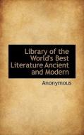 Library Of The World's Best Literature Ancient And Modern di Anonymous edito da Bibliolife