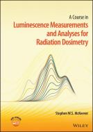 A Practical Guide to Luminescence Measurements for Radiation Dosimetry di Stephen W. S. McKeever edito da WILEY