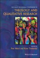 Wiley Blackwell Companion To Qualitative Researchand Theology di Peter Ward, Knut Tveitereid edito da John Wiley And Sons Ltd