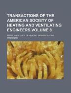 Transactions of the American Society of Heating and Ventilating Engineers Volume 8 di American Society of Engineers edito da Rarebooksclub.com