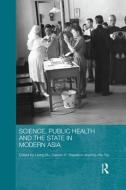 Science, Public Health and the State in Modern Asia edito da ROUTLEDGE