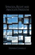 Spinoza, Right and Absolute Freedom di Stephen (University of Warwick Connelly edito da Taylor & Francis Ltd