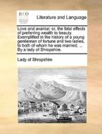 Love And Avarice di Of Shropshire Lady of Shropshire edito da Gale Ecco, Print Editions