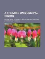A Treatise on Municipal Rights di William Payne edito da Rarebooksclub.com