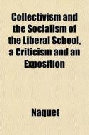 Collectivism And The Socialism Of The Li di Naquet edito da General Books