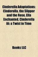 Cinderella adaptations di Source Wikipedia edito da Books LLC, Reference Series