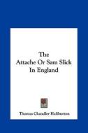 The Attache or Sam Slick in England di Thomas Chandler Haliburton edito da Kessinger Publishing