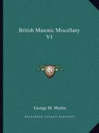 British Masonic Miscellany V1 edito da Kessinger Publishing
