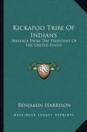 Kickapoo Tribe of Indians: Message from the President of the United States di Benjamin Harrison edito da Kessinger Publishing